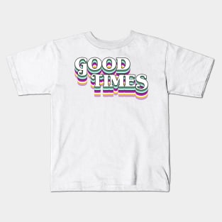 Good Times! Kids T-Shirt